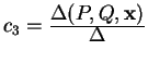 $ c _ 3 = {\frac{\displaystyle \Delta(P,Q,\mbox{\bf x})}{\displaystyle \Delta}}$