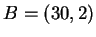 $ B = (30,2) $