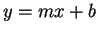 $ y = mx + b $