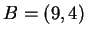$ B =
(9,4) $