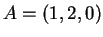 $ A = (1,2,0) $