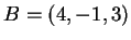 $ B = (4,-1,3) $
