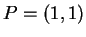 $ P = (1,1) $