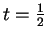 $ t = {\frac{1} {2}} $