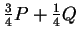 $ {\frac{3} {4}} P + {\frac{1} {4}} Q $