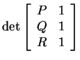 $ \det
{\left[\begin{array}{cc}P&1\\  Q&1\\  R&1\end{array}\right]} $