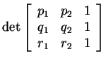 $ \det { \left[\begin{array}{ccc}p
_ 1& p _ 2& 1\\  q _ 1& q _ 2& 1\\  r _ 1& r _ 2&
1\end{array}\right]} $