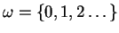 $ \omega = \{0,1,2\dots \}$