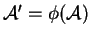 $ {\cal A}' = \phi({\cal A})$