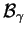 $ {\cal B} _ \gamma$