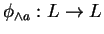 $ \phi _ {\wedge a}: L \rightarrow L $