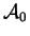 $ {\cal A} _ 0$
