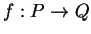 $ f:P\rightarrow Q$