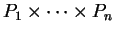 $ P _ 1 \times \dots \times P _ n$