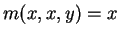 $ m(x,x,y) = x$