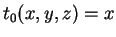$ t_0 (x,y,z) = x$