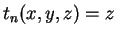 $ t_n (x,y,z) = z$