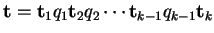 $ {\bf t} = {\bf t}_1 q_1 {\bf t}_2 q_2 \cdots {\bf t}_{k-1}
q_{k-1} {\bf t}_k$