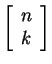 $ \left[\begin{array}{c}n\\  k\end{array}\right]$