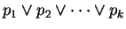 $ p_1 \vee p_2 \vee \cdots \vee p_k$