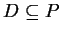 $ D \subseteq P$