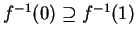 $ f
^ {-1}(0) \supseteq f ^ {-1}(1)$