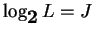 $ \log_{\mbox{\bf 2}} L = J$