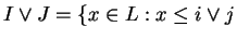 $ I \vee J = \{x \in L: x \leq i \vee j$