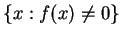 $ \{x: f(x) \neq 0\}$