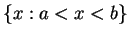 $ \{x : a < x < b\} $