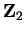 $ {\mbox{\bf Z}} _ 2$