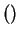 $ ()$