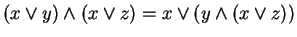 $ (x \vee y) \wedge (x \vee z) = x \vee (y \wedge
(x \vee z))$