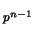 $ _
{p ^ {n-1}} $