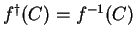 $ f ^ \dagger (C) = f ^ {-1} (C)$