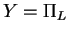 $ Y = \Pi _ L$