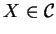 $ X \in {\cal C}$