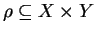 $ \rho \subseteq X \times Y$