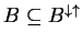$ B \subseteq B ^
{\downarrow \uparrow}$