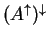 $ (A ^
{\uparrow}) ^ {\downarrow}$