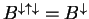 $ B ^ {\downarrow \uparrow \downarrow} = B ^ {\downarrow}$