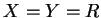 $ X = Y = R$