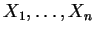 $ X _ 1,\dots, X _ n$