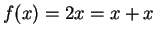 $ f(x) = 2x = x + x$