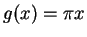 $ g(x) = \pi x$