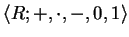 $ \langle R; +, \cdot , -, 0, 1 \rangle $