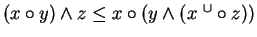 $ (x \circ y ) \wedge z \leq x \circ (y \wedge ( x \ ^ {\cup}
\circ z )) $