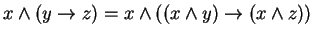 $ x \wedge (y \rightarrow z ) = x \wedge ((x \wedge y) \rightarrow (x \wedge z)) $