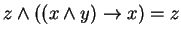 $ z \wedge ((x \wedge y) \rightarrow x) = z $