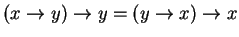 $ (x \rightarrow y) \rightarrow y = (y \rightarrow x ) \rightarrow x $